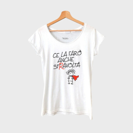 T-Shirt Filosofica Ce la Faro' anche Stravolta
